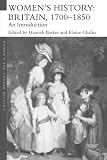 Barker, Hannah: Women's History: Britain 1700-1850, An Introduction Barker, Hannah: Women's History: Britain 1700-1850, An Introduction
