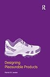 Jordan, Patrick W.: Designing Pleasurable Products: An Introduction to the New Human Factors