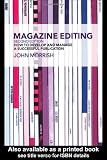 Morrish, John: Magazine Editing: How to Develop and Manage a Successful Publication