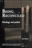 Milbank, John: Being Reconciled: Ontology and Pardon Milbank, John: Being Reconciled: Ontology and Pardon