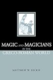 Dickie, Matthew: Magic and Magicians in the Greco-Roman World Dickie, Matthew: Magic and Magicians in the Greco-Roman World