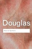Douglas, Mary: Natural Symbols: Explorations in Cosmology Douglas, Mary: Natural Symbols: Explorations in Cosmology