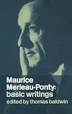 Merleau-Ponty, Maurice: Maurice Merleau-Ponty: Basic Writings