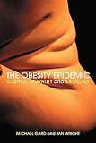 Wright, Jan: The Obesity Epidemic: Science, Morality And Ideology Wright, Jan: The Obesity Epidemic: Science, Morality And Ideology