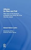 Lytton, Edward Bulwer Lytton: Athens: Its Rise and Fall With Views of the Literature, Philosophy, and Social Life of the Athenian People Lytton, Edward Bulwer Lytton: Athens: Its Rise and Fall With Views of the Literature, Philosophy, and Social Life of the Athenian People