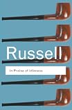 Russell, Bertrand: In Praise of Idleness: And Other Essays Russell, Bertrand: In Praise of Idleness: And Other Essays
