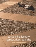 Woodward, Kath: Questioning Identity: Gender, Class, Ethnicity Woodward, Kath: Questioning Identity: Gender, Class, Ethnicity