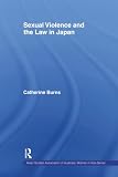 Burns, Catherine: Sexual Violence And The Law In Japan Burns, Catherine: Sexual Violence And The Law In Japan