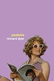 Dyer, Richard: Pastiche Dyer, Richard: Pastiche