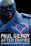 Gilroy, Paul: After Empire: Melancholia or Convivial Culture? Gilroy, Paul: After Empire: Melancholia or Convivial Culture?