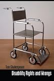 Shakespeare, Tom: Disability Rights and Wrongs Shakespeare, Tom: Disability Rights and Wrongs