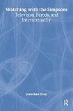 Gray, Jonathan: Watching With the Simpsons: Television, Parody, And Intertextuality