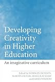 Jackson, Norman: Developing Creativity in Higher Education: The Imaginative Curriculum