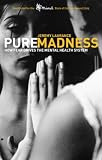Laurance, Jeremy: Pure Madness: How Fear Drives the Mental Health System Laurance, Jeremy: Pure Madness: How Fear Drives the Mental Health System