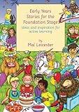 Leicester, Mal: Early Years Stories for the Foundation Stage: Ideas And Inspiration for Active Learning Leicester, Mal: Early Years Stories for the Foundation Stage: Ideas And Inspiration for Active Learning