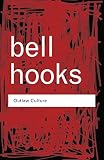 Hooks, Bell: Outlaw Culture: Resisting Representations