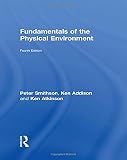 Smithson, Peter: Fundamentals Of The Physical Environment: Routledge Fundamentals of Physical Geography Smithson, Peter: Fundamentals Of The Physical Environment: Routledge Fundamentals of Physical Geography