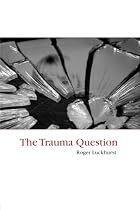 The Trauma Question by Roger Luckhurst