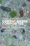 Brandt, Andrzej: Cement Based Composites: Materials, Mechanical Properties and Performance