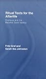 Graf, Fritz: Ritual Texts for the Afterlife: Orpheus and the Bacchic Gold Tablets Graf, Fritz: Ritual Texts for the Afterlife: Orpheus and the Bacchic Gold Tablets
