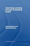 Rudduck, Jean: Improving Learning Through Consulting Pupils Rudduck, Jean: Improving Learning Through Consulting Pupils