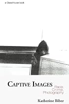 Captive Images: Race, Crime, Photography by&hellip;