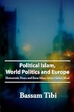 Tibi, Bassam: Political Islam, World Politics and Europe: Democratic Peace and Euro-islam Versus Global Jihad Tibi, Bassam: Political Islam, World Politics and Europe: Democratic Peace and Euro-islam Versus Global Jihad