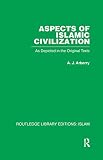 Arberry, A.J.: Aspects of Islamic Civilization: As Depicted in the Original Texts Arberry, A.J.: Aspects of Islamic Civilization: As Depicted in the Original Texts