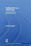 Hayden, Patrick: Political Evil in a Global Age: An Arendtian Perspective Hayden, Patrick: Political Evil in a Global Age: An Arendtian Perspective