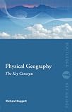 Huggett, Richard: Physical Geography: The Key Concepts