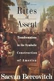 Bercovitch, Sacvan: The Rites of Assent: Transformations in the Symbolic Construction of America Bercovitch, Sacvan: The Rites of Assent: Transformations in the Symbolic Construction of America