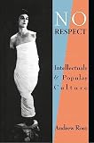 Ross, Andrew: No Respect: Intellectuals and Popular Culture Ross, Andrew: No Respect: Intellectuals and Popular Culture