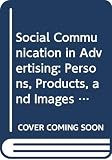 Leiss, William: Social Communication in Advertising: Persons, Products and Images of Well-Being