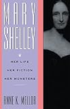 Mellor, Anne K.: Mary Shelly: Her Life, Her Fiction, Her Monsters Mellor, Anne K.: Mary Shelly: Her Life, Her Fiction, Her Monsters