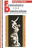 Bartky, Sandra Lee: Femininity and Domination: Studies in the Phenomenology of Oppression Bartky, Sandra Lee: Femininity and Domination: Studies in the Phenomenology of Oppression