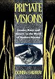 Haraway, Donna: Primate Visions: Gender, Race and Nature in the World of Modern Science Haraway, Donna: Primate Visions: Gender, Race and Nature in the World of Modern Science