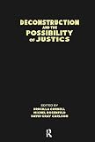 Cornell, Drucilla: Deconstruction and the Possibility of Justice Cornell, Drucilla: Deconstruction and the Possibility of Justice
