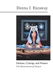 Haraway, Donna Jeanne: Simians, Cyborgs and Women: The Reinvention of Nature Haraway, Donna Jeanne: Simians, Cyborgs and Women: The Reinvention of Nature