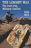 Hiro, Dilip: The Longest War : The Iran-Iraq Military Conflict Hiro, Dilip: The Longest War : The Iran-Iraq Military Conflict