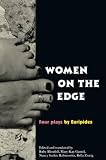Gamel, Mary-Kay: Women on the Edge: Four Plays by Euripides/Alcestis/Medea/Helen/Iphigenia at Aulis