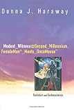 Haraway, Donna J.: Modest-Witness, Second-Millennium: Femaleman Meets Oncomouse Feminism and Technoscience Haraway, Donna J.: Modest-Witness, Second-Millennium: Femaleman Meets Oncomouse Feminism and Technoscience