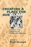 Beemyn, Brett: Creating a Place for Ourselves: Lesbian, Gay, and Bisexual Community Histories