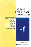 Leong, Russell: Asian American Sexualities: Dimensions of the Gay and Lesbian Experience Leong, Russell: Asian American Sexualities: Dimensions of the Gay and Lesbian Experience