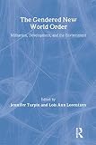 Turpin, Jennifer: The Gendered New World Order: Militarism, Development, and the Environment Turpin, Jennifer: The Gendered New World Order: Militarism, Development, and the Environment