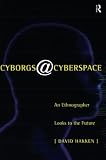 Hakken, David: Cyborgs Cyberspace?: An Ethnographer Looks at the Future