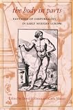 Hillman, David: The Body in Parts: Fantasies of Corporeality in Early Modern Europe Hillman, David: The Body in Parts: Fantasies of Corporeality in Early Modern Europe