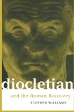 Williams, Stephen: Diocletian and the Roman Recovery