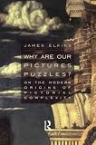 Elkins, James: Why Are Our Pictures Puzzles?: On the Modern Origins of Pictorial Complexity