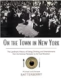 Batterberry, Michael: On the Town in New York: The Landmark History of Eating, Drinking, and Entertainments from the American Revolution to the Food Revolution Batterberry, Michael: On the Town in New York: The Landmark History of Eating, Drinking, and Entertainments from the American Revolution to the Food Revolution