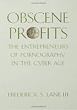 Lane, Frederick S.: Obscene Profits: The Entrepreneurs of Pornography in the Cyber Age